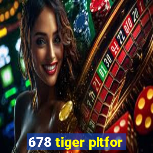 678 tiger pltfor